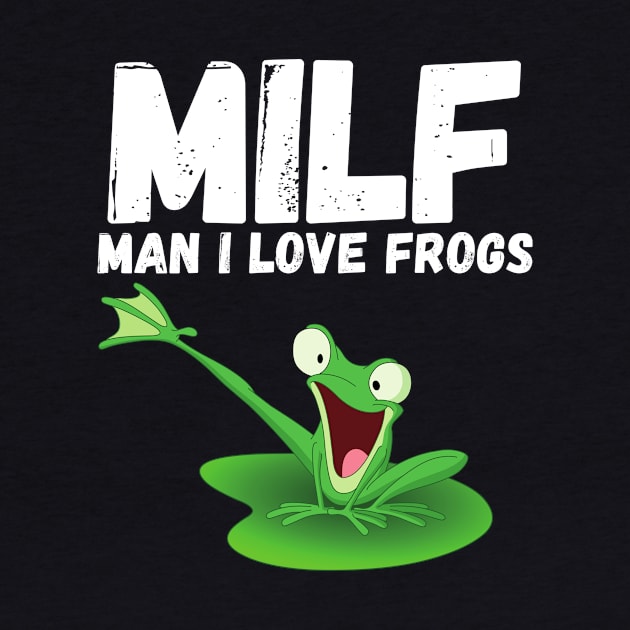 MILF - Man, I Love Frogs Shirt  Funny Unisex T-Shirt, Funny Saying Frog, Funny Animal Shirt, Funny Frog Shirt, I Love Frogs Shirt by divawaddle